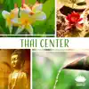 Stream & download Thai Center: Relaxing Oriental Music for Wellness Spa & Massage, Harmony of Mind and Body, Deep Relaxation Meditation Sanctuary