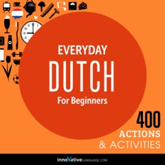 Everyday Dutch for Beginners - 400 Actions & Activities: Beginner Dutch