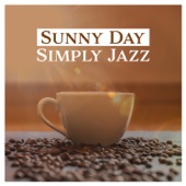 Sunny Day: Simply Jazz, Smooth Jazz Music, Easy Listening, Essential of Jazz, Soft Instrumental Music, Relaxing Time artwork