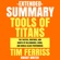 Knight Writer - Extended Summary: Tools of Titans by Tim Ferriss: The Tactics, Routines, and Habits of Billionaires, Icons, and World-Class Performers (Unabridged)