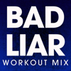 Bad Liar (Workout Mix) - Power Music Workout