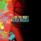 Black Masala - I Love You Madly