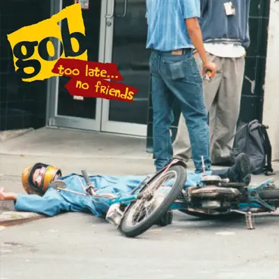 Too Late... No Friends - Gob