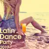 Latin Dance Party 2017: The Best Ritmos Latinos, Hot Music for Salasa, Bachata, Rumba, Ibiza Party del Mar album lyrics, reviews, download