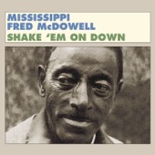 Mississippi Fred McDowell - Shake' Em On Down