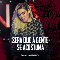 Será Que a Gente Se Acostuma (Ao Vivo) - Single by Naiara Azevedo album reviews, ratings, credits