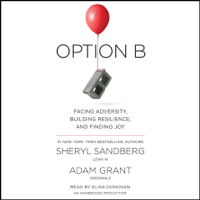 Sheryl Sandberg & Adam Grant - Option B: Facing Adversity, Building Resilience, and Finding Joy (Unabridged) artwork