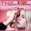 Stream & download The Ultimate Lounge Experience - Ambient Chillout Collection 2017