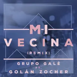 Mi Vecina (Golan Zocher Remix) [feat. Golan Chozer] - Single - Grupo Gale