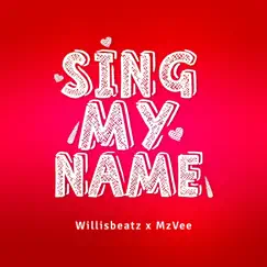 Sing My Name - Single by Willisbeatz & MzVee album reviews, ratings, credits