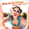 Sex en la Playa - Sexy Latina Dance, Latin Lounge Dance Party, Hot Latino Bar, Chill Out (Latino Music Club) album lyrics, reviews, download