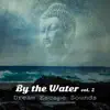 By the Water Vol. 2: Dream Escape Sounds: Essential Collection for Tranquility Rest, Emotional Release, Concentration, Meditation, Mindfulness & Sleep album lyrics, reviews, download