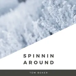 Spinnin Around - Single - Tom Boxer Spinnin Around - Single - Tom Boxer
