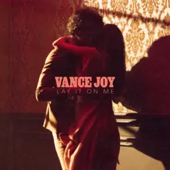 Lay It On Me - Single - Vance Joy Lay It On Me - Single - Vance Joy