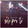 Solo per te (feat. Jack Jaselli) - Single