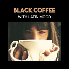 Black Coffee with Latin Mood – Positive Sounds for Relaxation After Work and Meeting with Friends, Essential Latin Energy by NY Latino Chillout Café album reviews, ratings, credits
