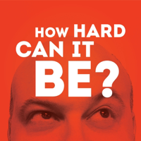 How Hard Can It Be? podcast