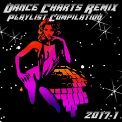 Dance Charts Remix Playlist Compilation 2017.1 by Various Artists album reviews, ratings, credits