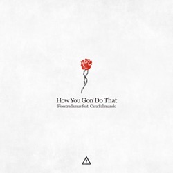 Flosstradamus - How You Gon’ Do That (feat. Cara Salimando)