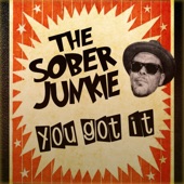 The Sober Junkie - You Got It