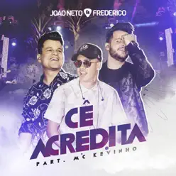 Cê Acredita (feat. Mc Kevinho) - Single - João Neto e Frederico