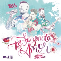 Lucas Lucco - Tô Fazendo Amor (feat. Jorge & Mateus)