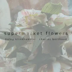 Supermarket Flowers - Single by Haley Klinkhammer & Charles Berthoud album reviews, ratings, credits