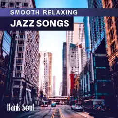 Smooth Relaxing Jazz Songs by Hank Soul album reviews, ratings, credits
