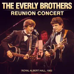 Reunion Concert: Royal Albert Hall, 1983 (Live) - The Everly Brothers