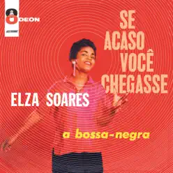 Se Acaso Você Chegasse (feat. Oswaldo Borba) - Elza Soares