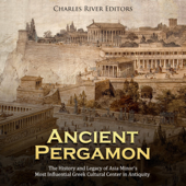 Ancient Pergamon: The History and Legacy of Asia Minor’s Most Influential Greek Cultural Center in Antiquity (Unabridged) - Charles River Editors