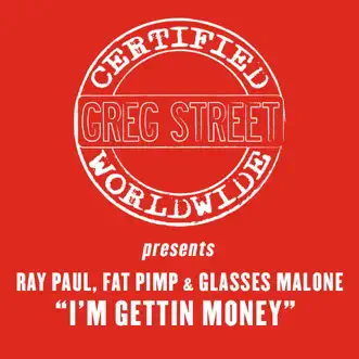 I'm Gettin' Money - Single by DJ Greg Street, Ray Paul, Fat Pimp & Glasses Malone album reviews, ratings, credits