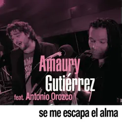 Se Me Escapa el Alma (feat. Antonio Orozco) - Single - Amaury Gutiérrez