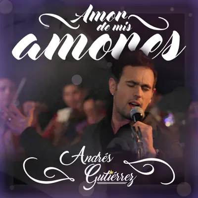 Amor de Mis Amores - Andrés Gutierrez