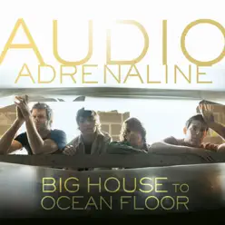 Big House To Ocean Floor - Audio Adrenaline