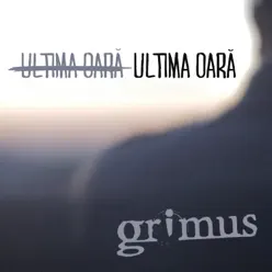 Ultima Oară - Single - Grimus Ultima Oară - Single - Grimus