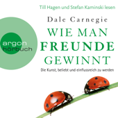 Wie man Freunde gewinnt - Die Kunst, beliebt und einflussreich zu werden (Ungekürzte Lesung) - Dale Carnegie