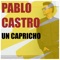 Un Capricho - Pablo Castro lyrics