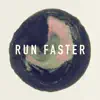 Run Faster - Single album lyrics, reviews, download