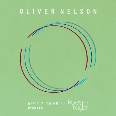 Ain't a Thing (feat. Kaleem Taylor) [Remixes] - EP - Oliver Nelson