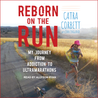 Catra Corbett & Dan England - Reborn on the Run: My Journey from Addiction to Ultramarathons artwork