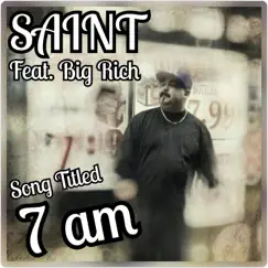 7 AM (feat. Big Rich) - Single by Saint Music album reviews, ratings, credits