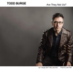 Todd Burge - Are They Not Us?