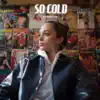 So Cold (Acoustic) - Single album lyrics, reviews, download