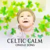 Celtic Calm Cradle Song: Gentle Newborn Lullabies, Cure for Baby Insomnia album lyrics, reviews, download