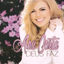 Deus Faz - Ana Costa