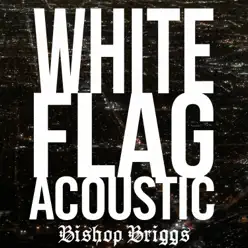 White Flag (Acoustic) - Single - Bishop Briggs
