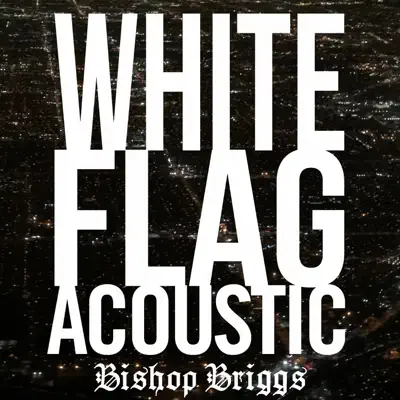 White Flag (Acoustic) - Single - Bishop Briggs