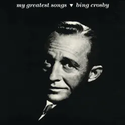 Bing Crosby: My Greatest Songs - Bing Crosby