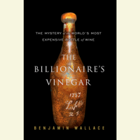 Benjamin Wallace - The Billionaire's Vinegar: The Mystery of the World's Most Expensive Bottle of Wine (Abridged) artwork